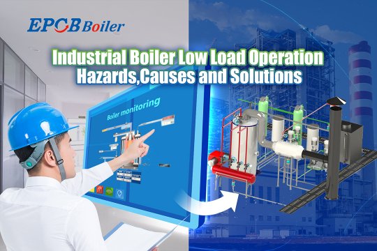 Industrial Boiler Low Load Operation Hazards,Causes and Solutions