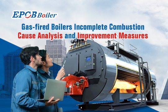 Boiler Operation Skills| Gas-Fired Boilers Incomplete Combustion Cause Analysis and Improvement Measures