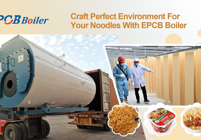 Craft Perfect Environment For Your Noodles With EPCB Boiler