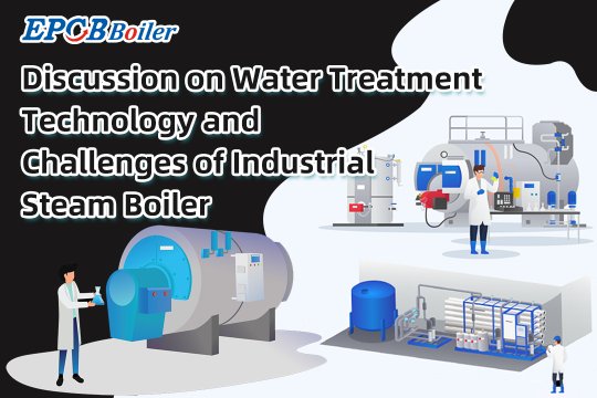 Discussion on Water Treatment Technology and Challenges of Industrial Steam Boiler